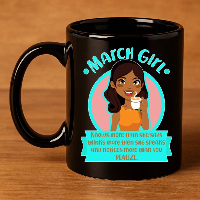 March Birthday Girl Knows More Than You Realize 11oz C Handle Ceramic Mug