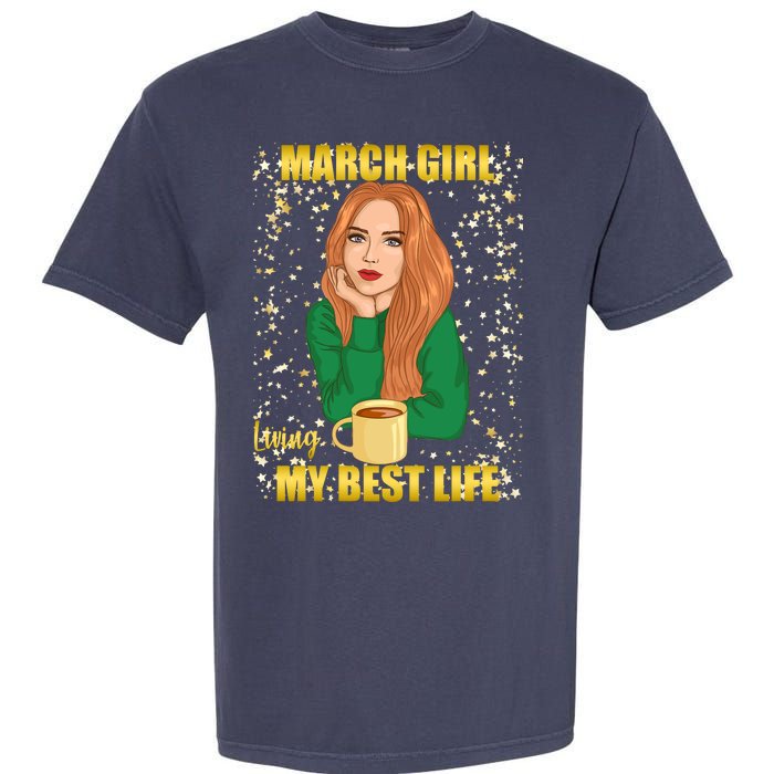 March Girl Living My Best Life Garment-Dyed Heavyweight T-Shirt