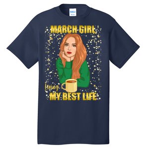 March Girl Living My Best Life Tall T-Shirt