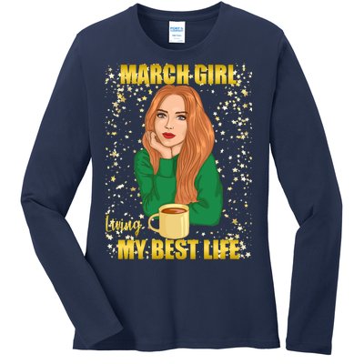 March Girl Living My Best Life Ladies Long Sleeve Shirt