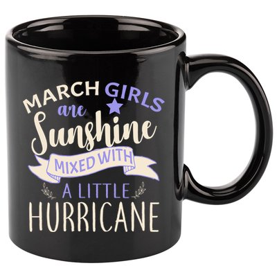 March Girls Are Sunshine Mixed With Hurricane 11oz C Handle Ceramic Mug