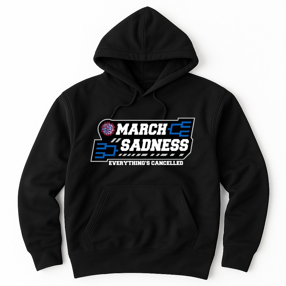 March Sadness 2020 Everything's Cancelled Hoodie