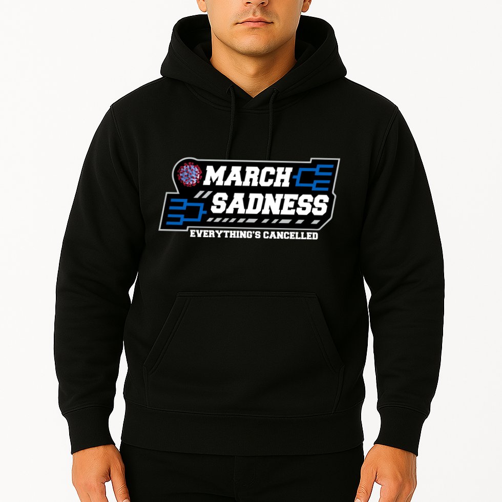 March Sadness 2020 Everything's Cancelled Hoodie