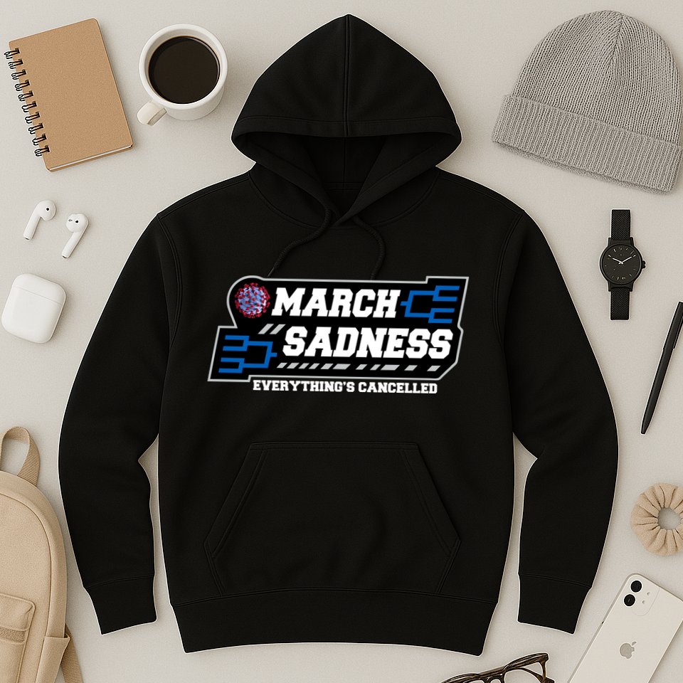 March Sadness 2020 Everything's Cancelled Hoodie