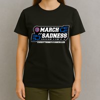 March Sadness 2020 Everything's Cancelled T-Shirt