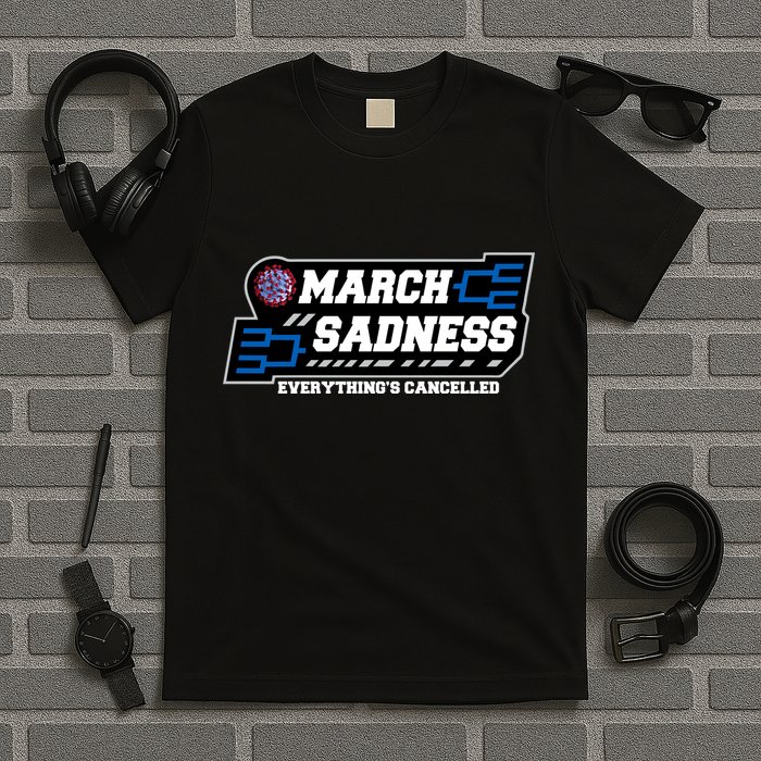 March Sadness 2020 Everything's Cancelled T-Shirt