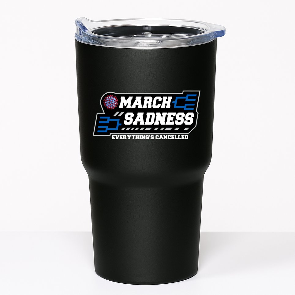 March Sadness 2020 Everything's Cancelled Tumbler