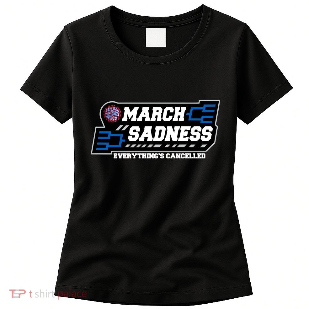 March Sadness 2020 Everything's Cancelled Womens T-Shirt