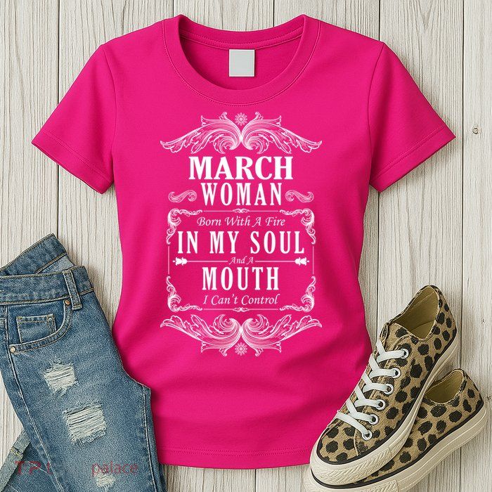 March Woman Funny Birthday Womens T-Shirt