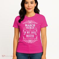 March Woman Funny Birthday Womens T-Shirt
