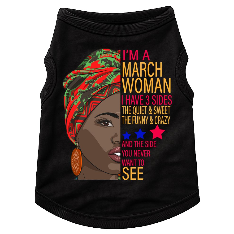 March Woman I Have 3 Sides You Never Want To See Doggie Tank