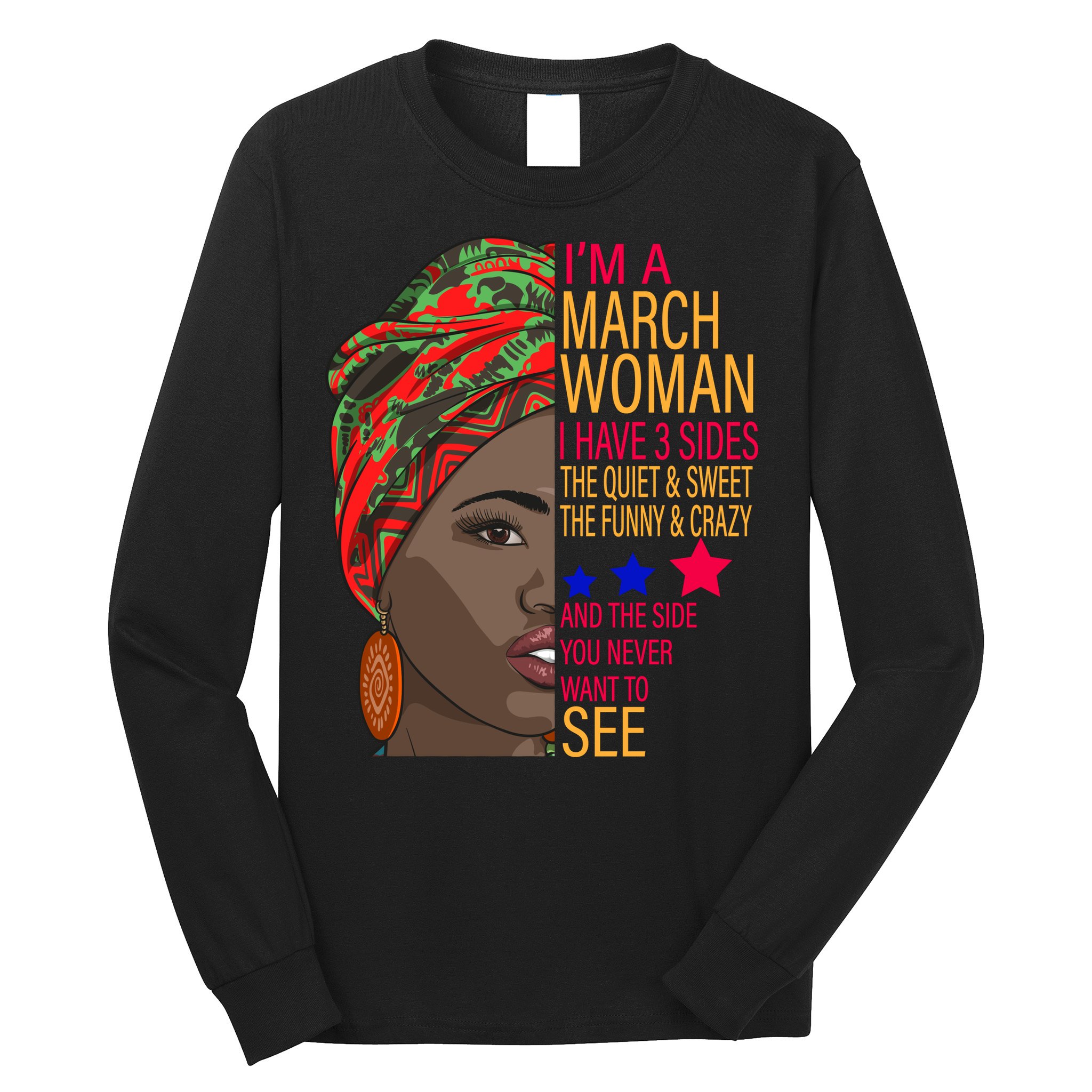 March Woman I Have 3 Sides You Never Want To See Long Sleeve Shirt
