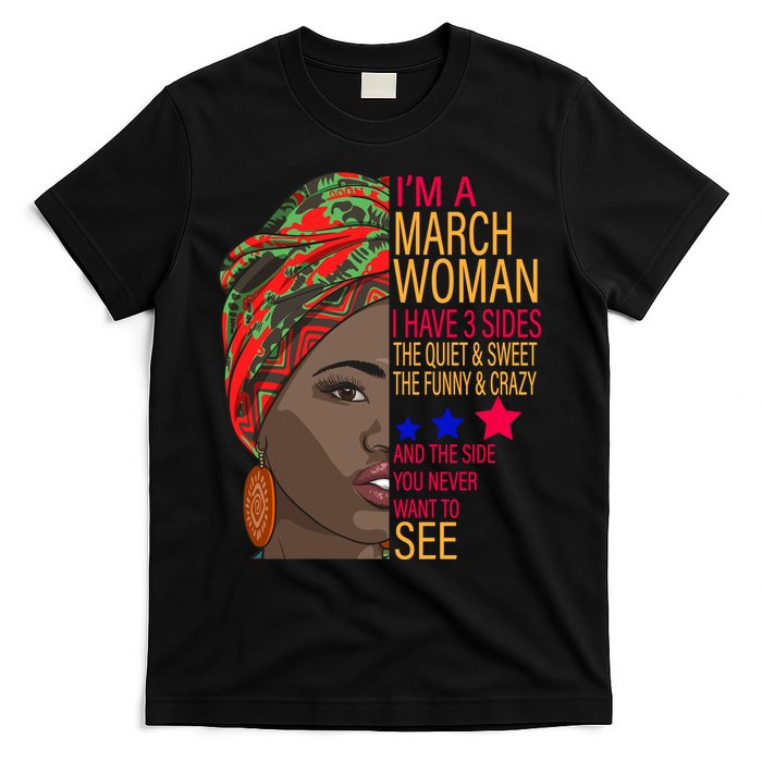 March Woman I Have 3 Sides You Never Want To See T-Shirt
