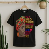 March Woman I Have 3 Sides You Never Want To See T-Shirt