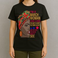 March Woman I Have 3 Sides You Never Want To See T-Shirt