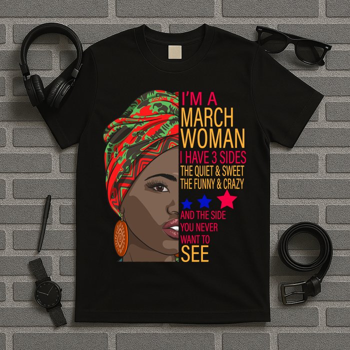 March Woman I Have 3 Sides You Never Want To See T-Shirt