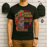 March Woman I Have 3 Sides You Never Want To See T-Shirt