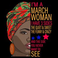 March Woman I Have 3 Sides You Never Want To See T-Shirt