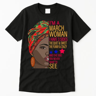 March Woman I Have 3 Sides You Never Want To See Tall T-Shirt