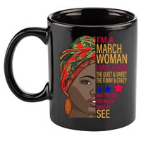 March Woman I Have 3 Sides You Never Want To See 11oz C Handle Ceramic Mug