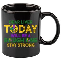 Mardi Gras Dear Liver Today Will Be A Rough One 11oz C Handle Ceramic Mug