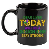 Mardi Gras Dear Liver Today Will Be A Rough One 11oz C Handle Ceramic Mug