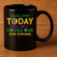 Mardi Gras Dear Liver Today Will Be A Rough One 11oz C Handle Ceramic Mug