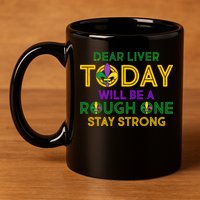 Mardi Gras Dear Liver Today Will Be A Rough One 11oz C Handle Ceramic Mug