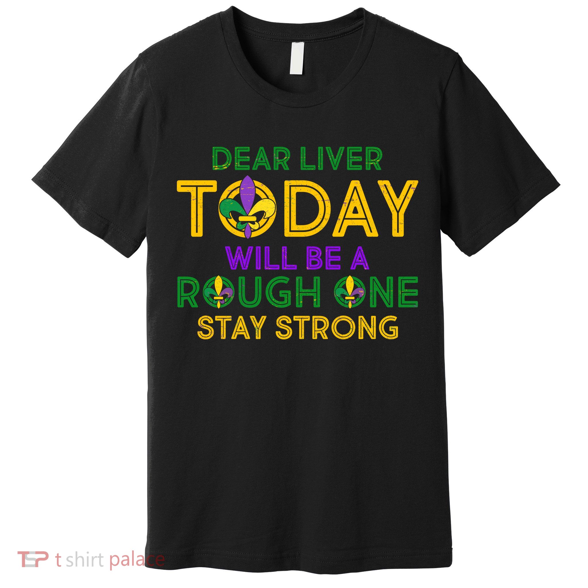 Mardi Gras Dear Liver Today Will Be A Rough One Premium T-Shirt
