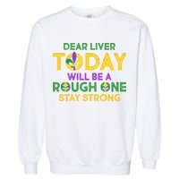 Mardi Gras Dear Liver Today Will Be A Rough One Garment-Dyed Sweatshirt