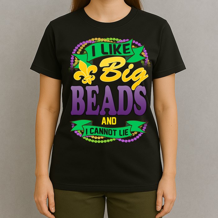 Mardi Gras I like big beads and i cannot lie T-Shirt