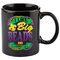 Mardi Gras I like big beads and i cannot lie 11oz C Handle Ceramic Mug