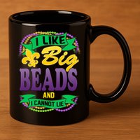 Mardi Gras I like big beads and i cannot lie 11oz C Handle Ceramic Mug