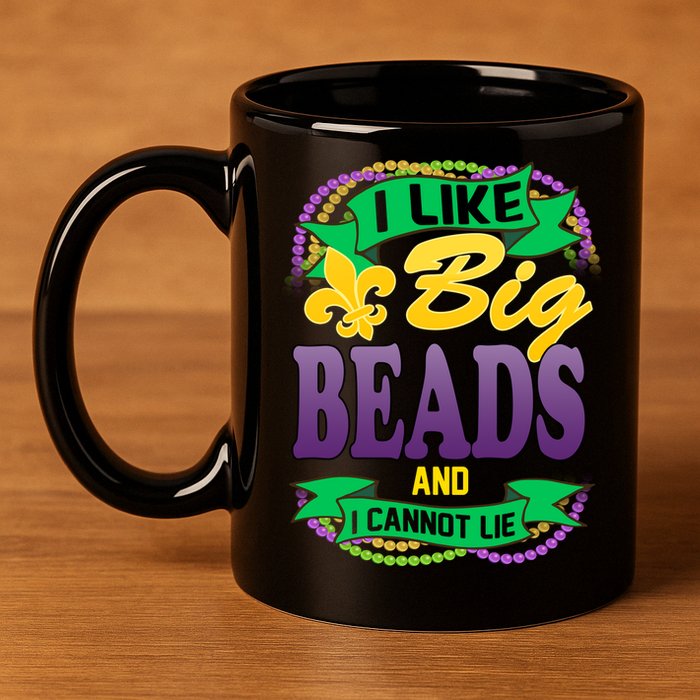 Mardi Gras I like big beads and i cannot lie 11oz C Handle Ceramic Mug