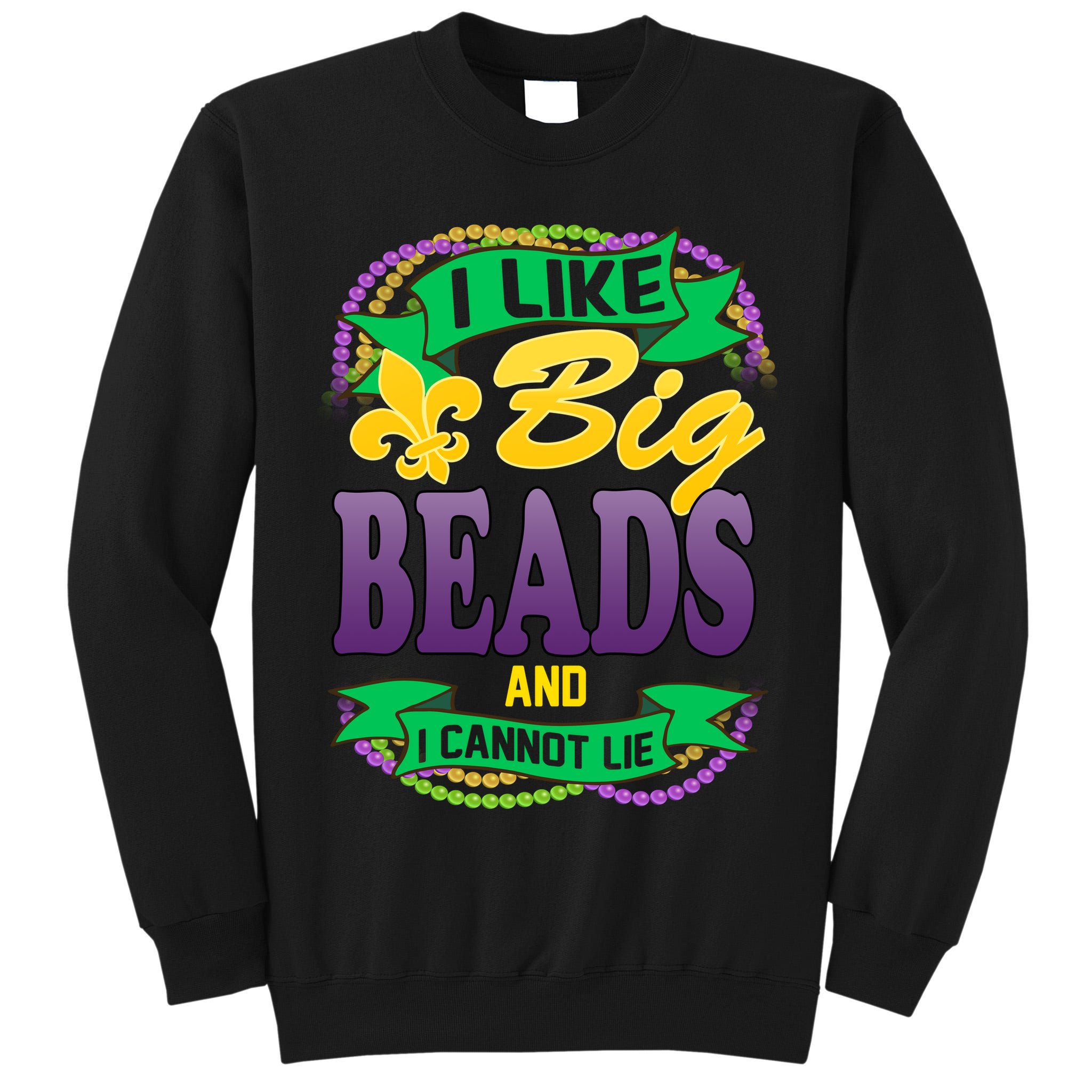 Mardi Gras I like big beads and i cannot lie Tall Sweatshirt