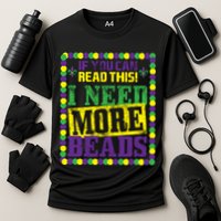 Mardi Gras If You Can Read This I Need More Beads Performance Shirt