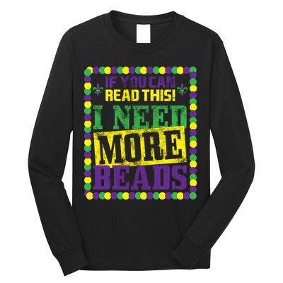 Mardi Gras If You Can Read This I Need More Beads Long Sleeve Shirt