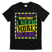Mardi Gras If You Can Read This I Need More Beads T-Shirt