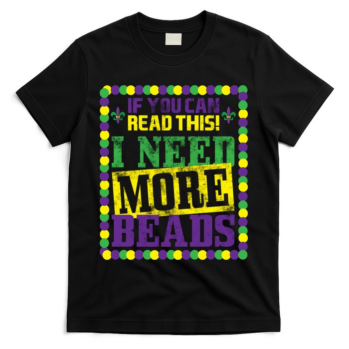 Mardi Gras If You Can Read This I Need More Beads T-Shirt
