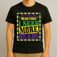 Mardi Gras If You Can Read This I Need More Beads T-Shirt