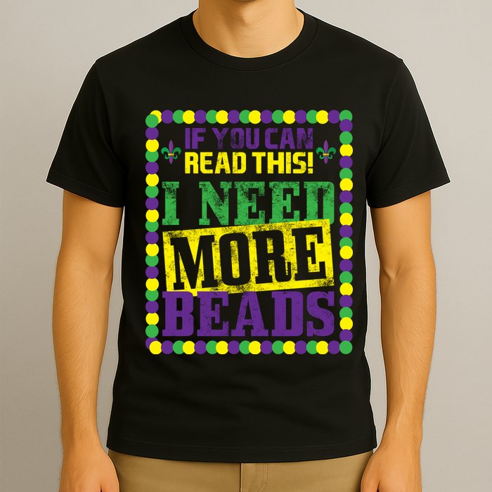 Mardi Gras If You Can Read This I Need More Beads T-Shirt