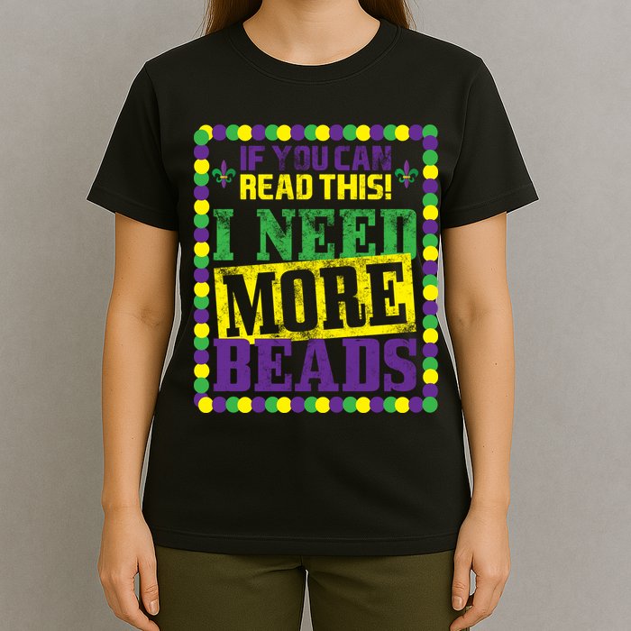 Mardi Gras If You Can Read This I Need More Beads T-Shirt