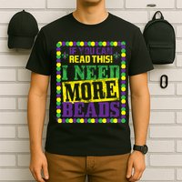 Mardi Gras If You Can Read This I Need More Beads T-Shirt
