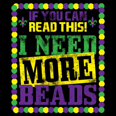 Mardi Gras If You Can Read This I Need More Beads T-Shirt