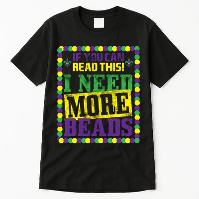 Mardi Gras If You Can Read This I Need More Beads Tall T-Shirt