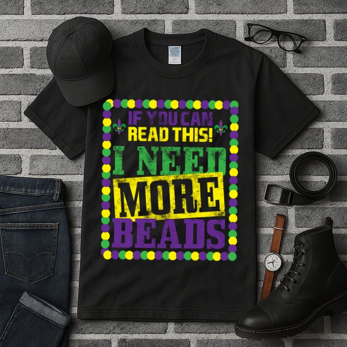 Mardi Gras If You Can Read This I Need More Beads Tall T-Shirt
