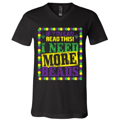Mardi Gras If You Can Read This I Need More Beads V-Neck T-Shirt