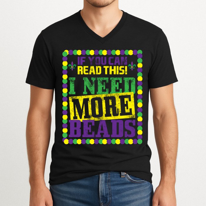 Mardi Gras If You Can Read This I Need More Beads V-Neck T-Shirt