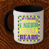 Mardi Gras If You Can Read This I Need More Beads Mug