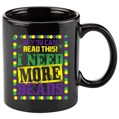 Mardi Gras If You Can Read This I Need More Beads 11oz C Handle Ceramic Mug